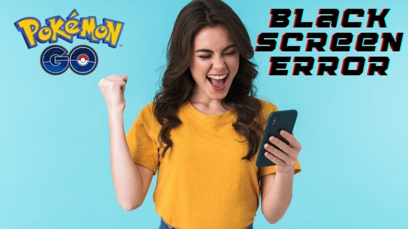 How To Fix Pokémon Go Black Screen?