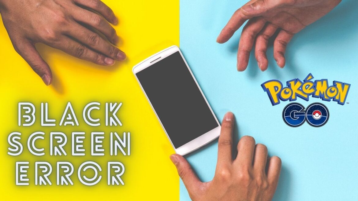 How To Fix Pokémon Go Black Screen?