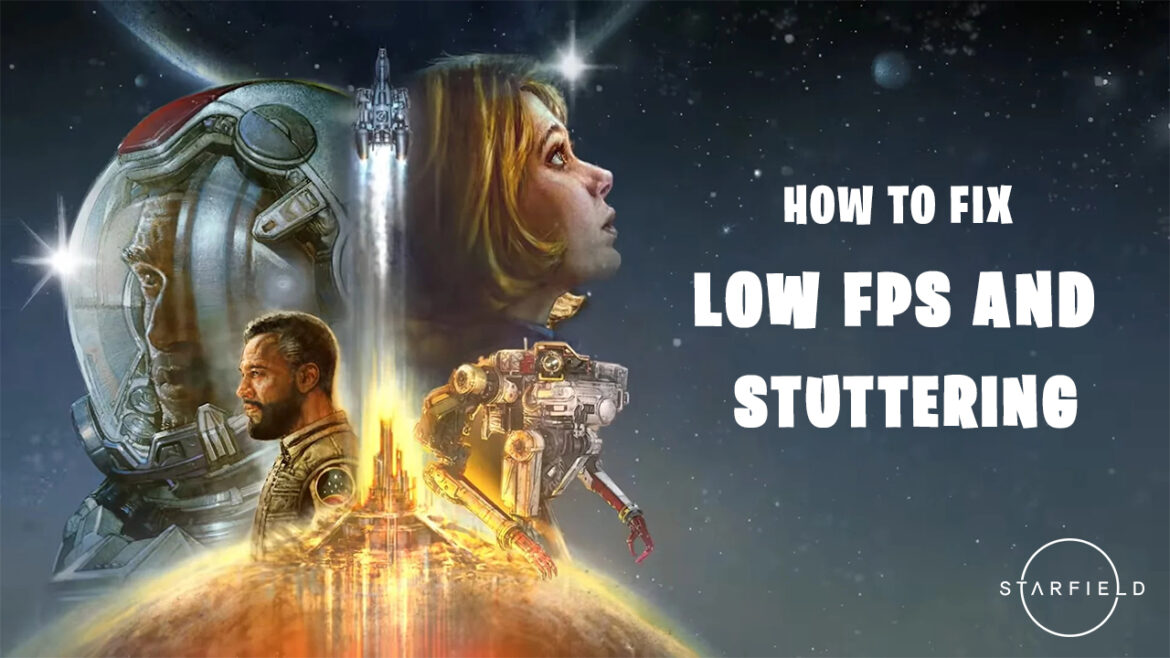 Starfield: How To Fix Low FPS and Stuttering